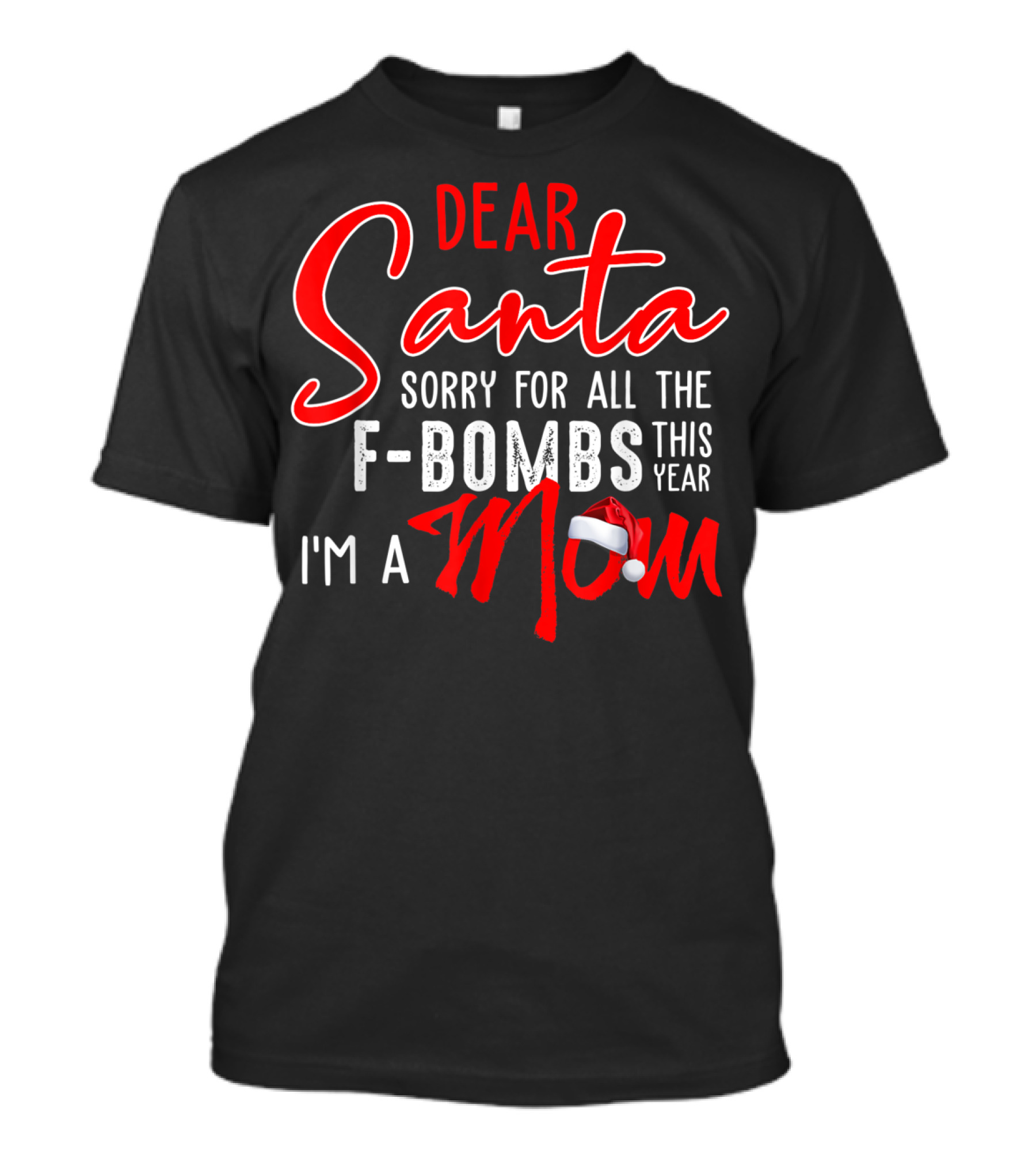 Dear Santa Sorry For All The F-Bombs This Year I'm A Mom T-Shirt