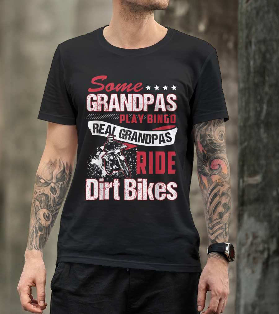 Some Grandpas Play Bingo Real Grandpas Ride Dirt Bikes T-Shirt