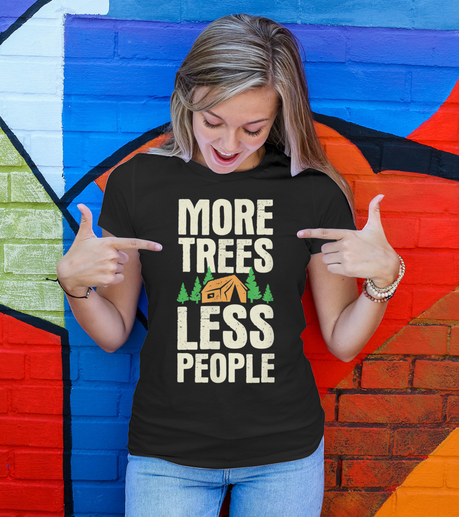 More Trees Less People Funny Camping Tent Outdoors Nature T-Shirt