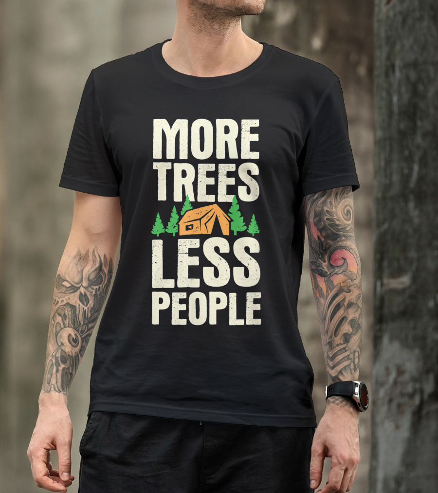 More Trees Less People Funny Camping Tent Outdoors Nature T-Shirt
