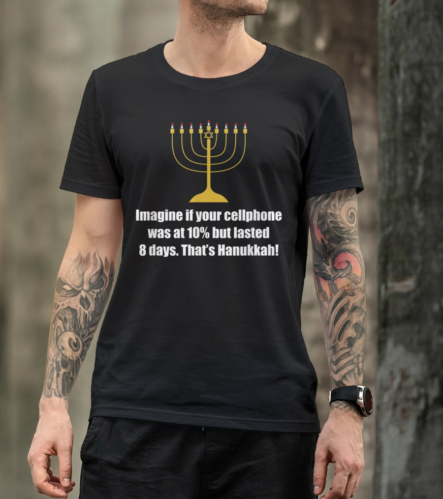 Imagine If Your Cellphone Was At 10% But Lasted 8 Days That's Hanukkah T-Shirt