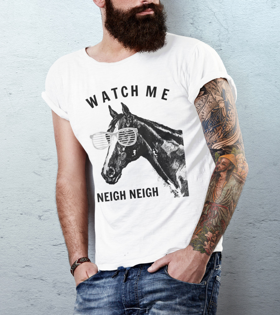 Watch Me Neigh Neigh Funny Race Horse Sunglasses T-Shirt