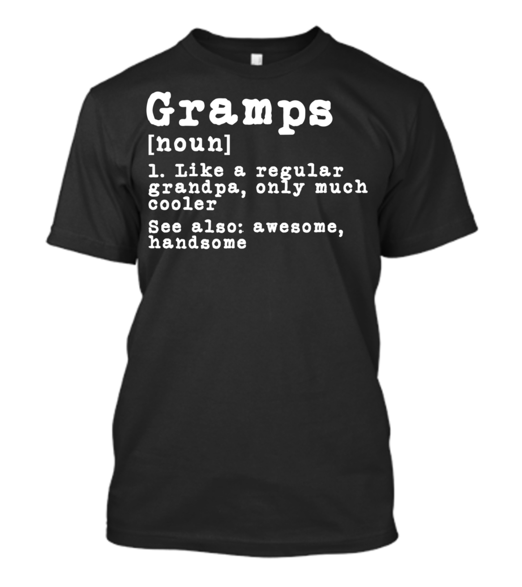 Gramps Definition Noun Like A Regular Grandpa Only Much Cooler See Also Awesome Handsome T-Shirt