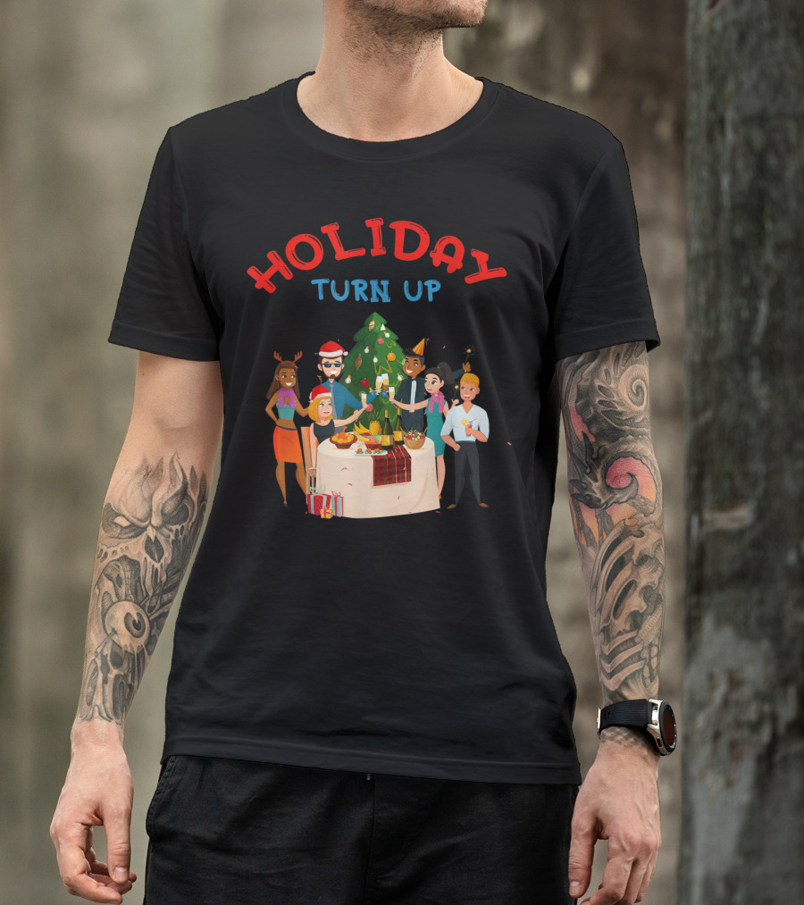 HOLIDAY TURN UP Festive Party Celebration Christmas Tree Gathering T-Shirt