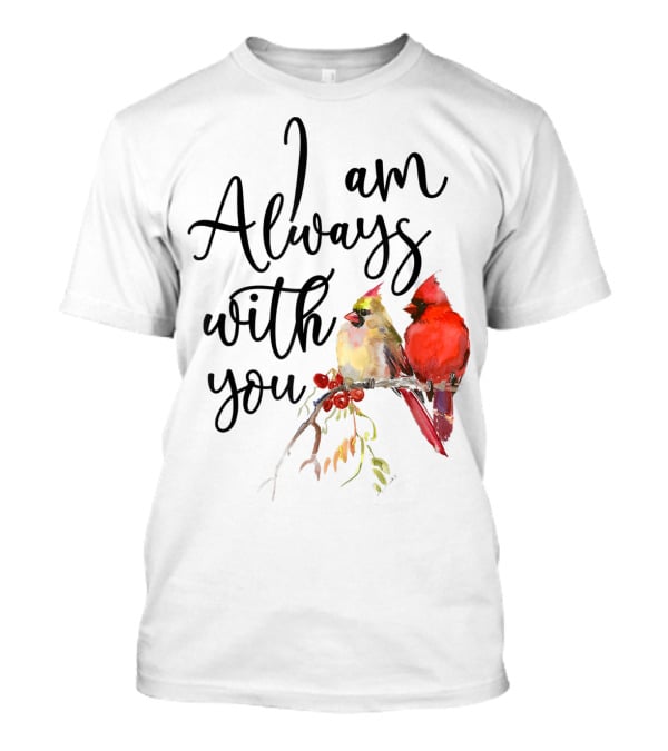 I Am Always With You Cardinal Bird Pair On Branch T-Shirt