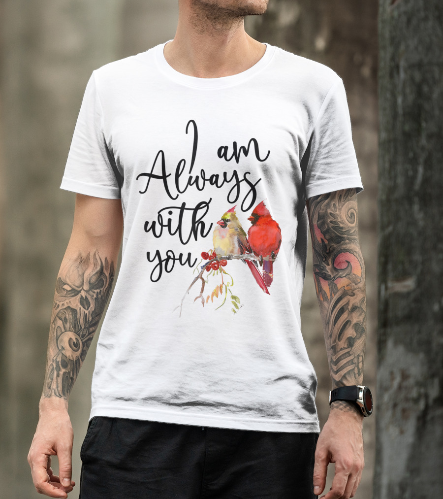 I Am Always With You Cardinal Bird Pair On Branch T-Shirt