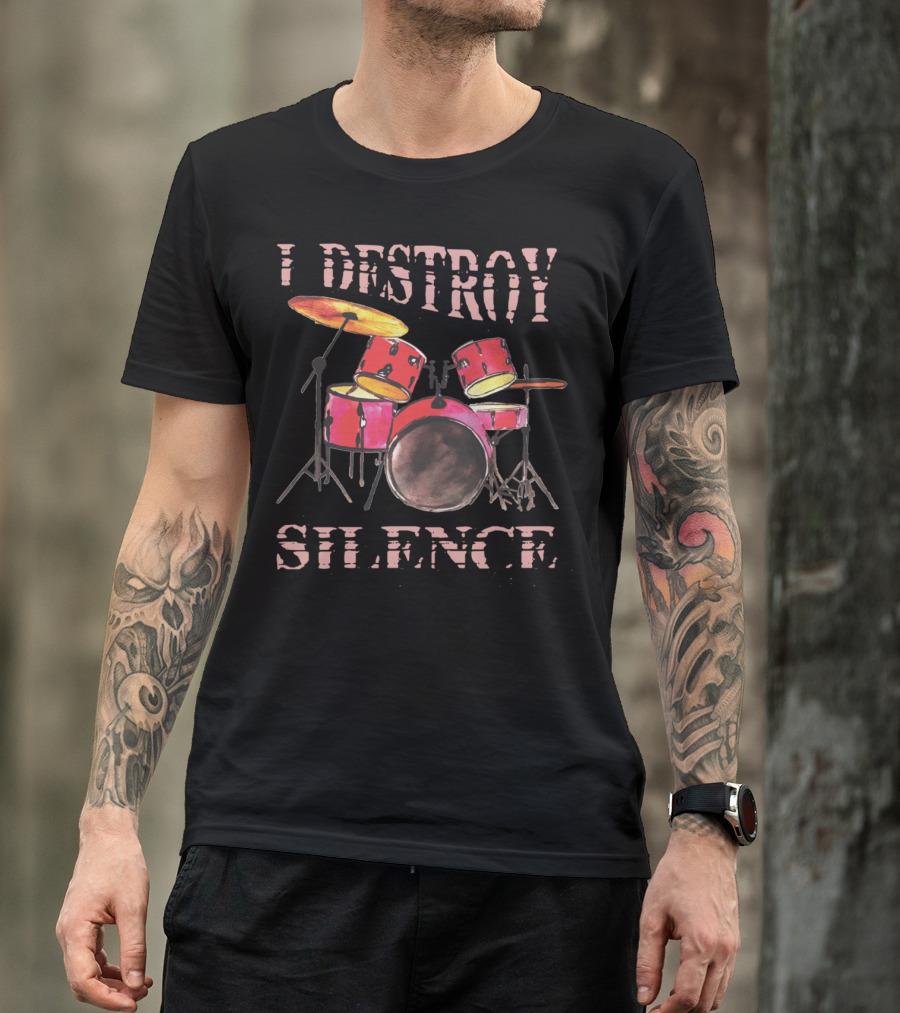 I Destroy Silence Drum Percussion Funny T-Shirt