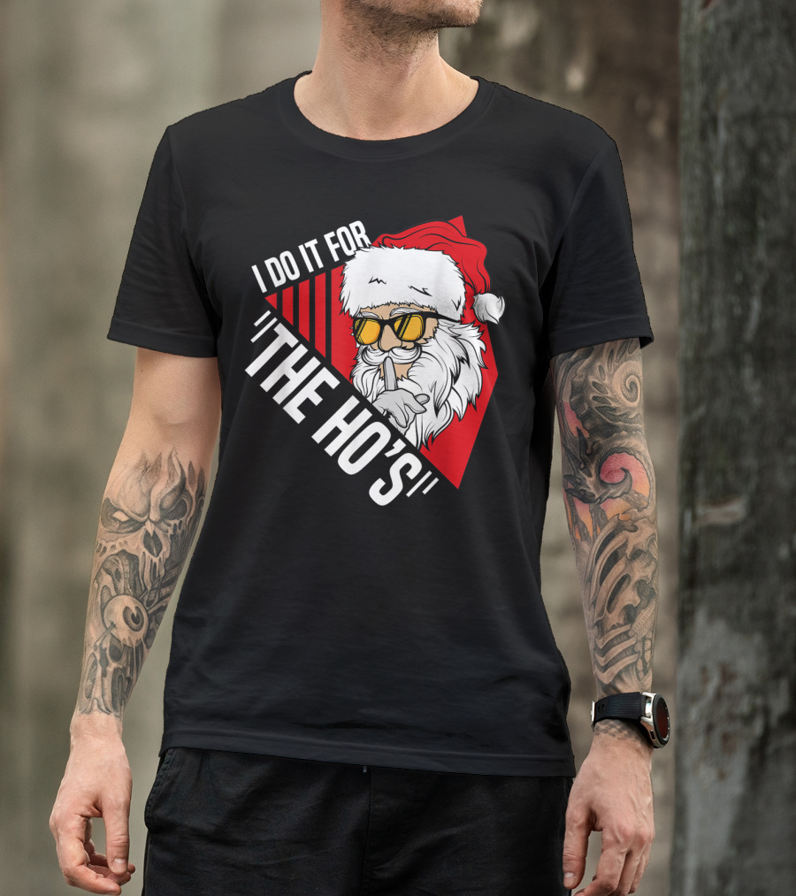 I Do It For The Ho's Funny Santa Holiday Humor T-Shirt