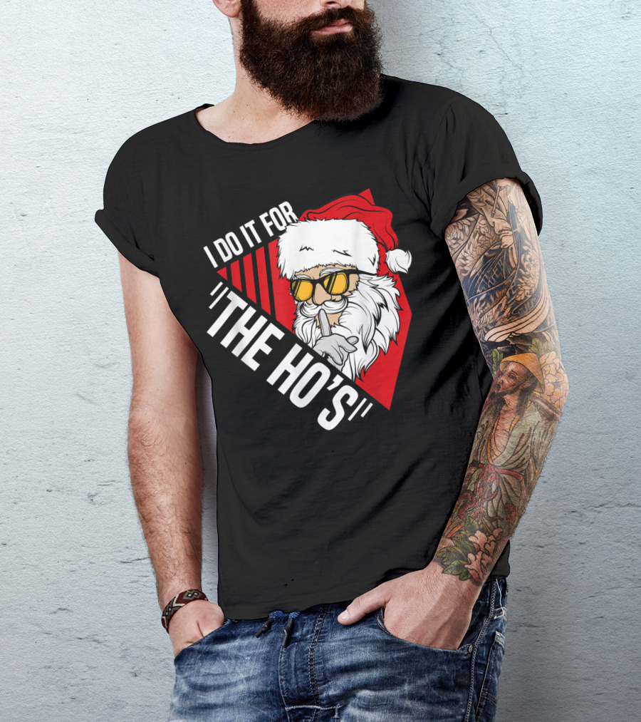 I Do It For The Ho's Funny Santa Holiday Humor T-Shirt