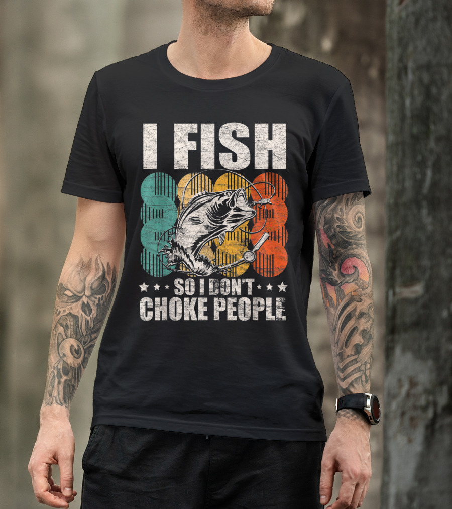 I Fish So I Don't Choke People Funny Bass Retro Bass Angler Humor T-Shirt