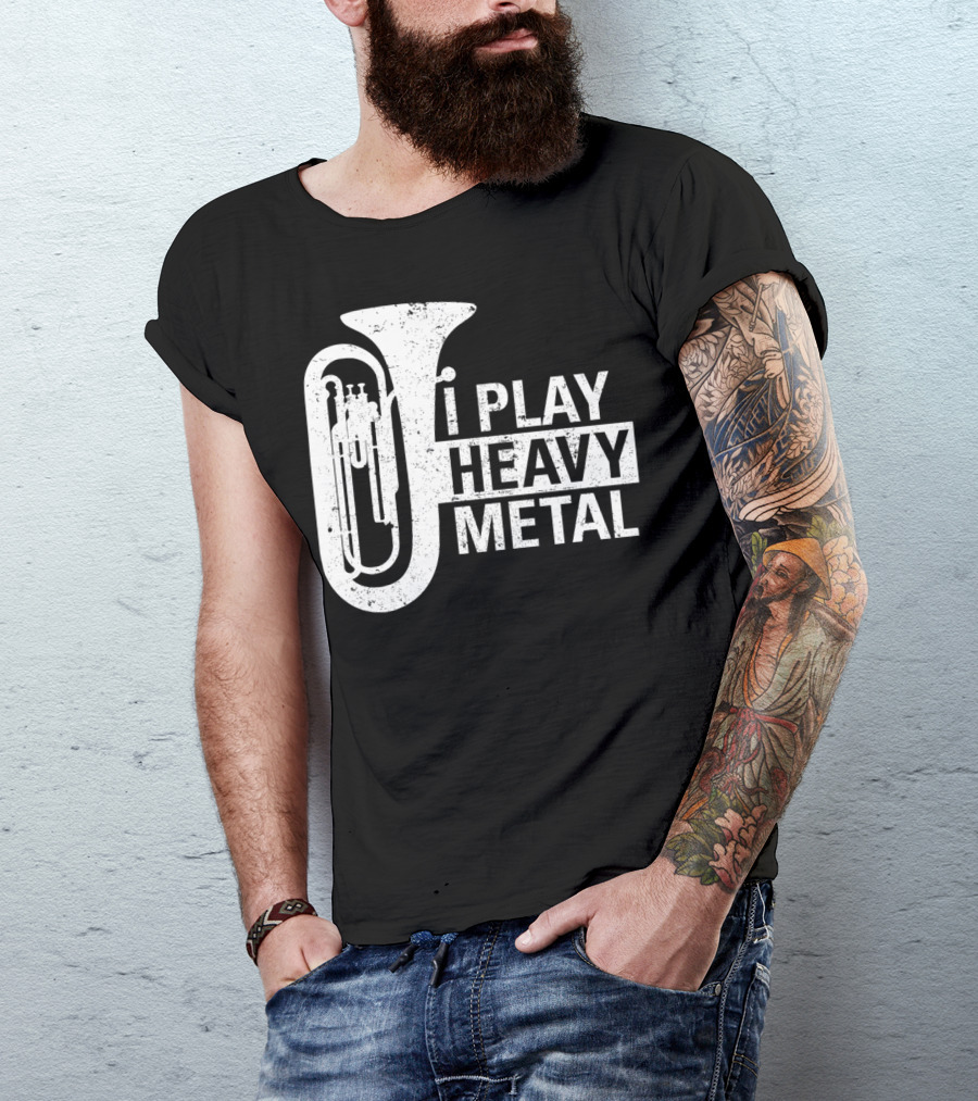I Play Heavy Metal Tuba Marching Band Humor T-Shirt