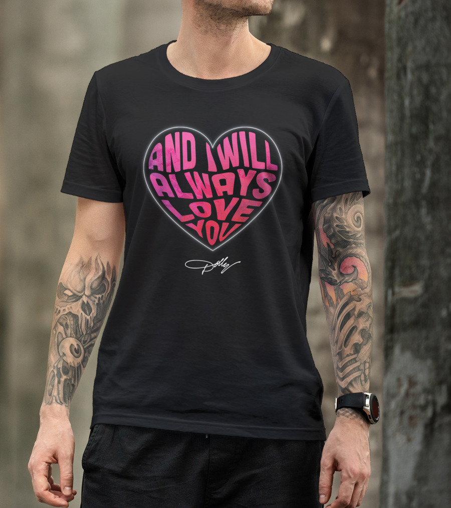 And I Will Always Love You Heart Dolly T-Shirt