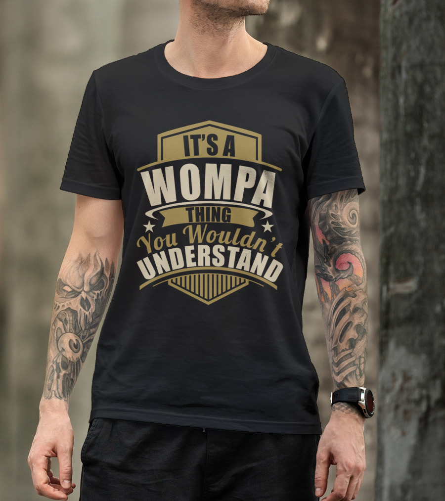 It's A Wompa Thing You Wouldn't Understand T-Shirt