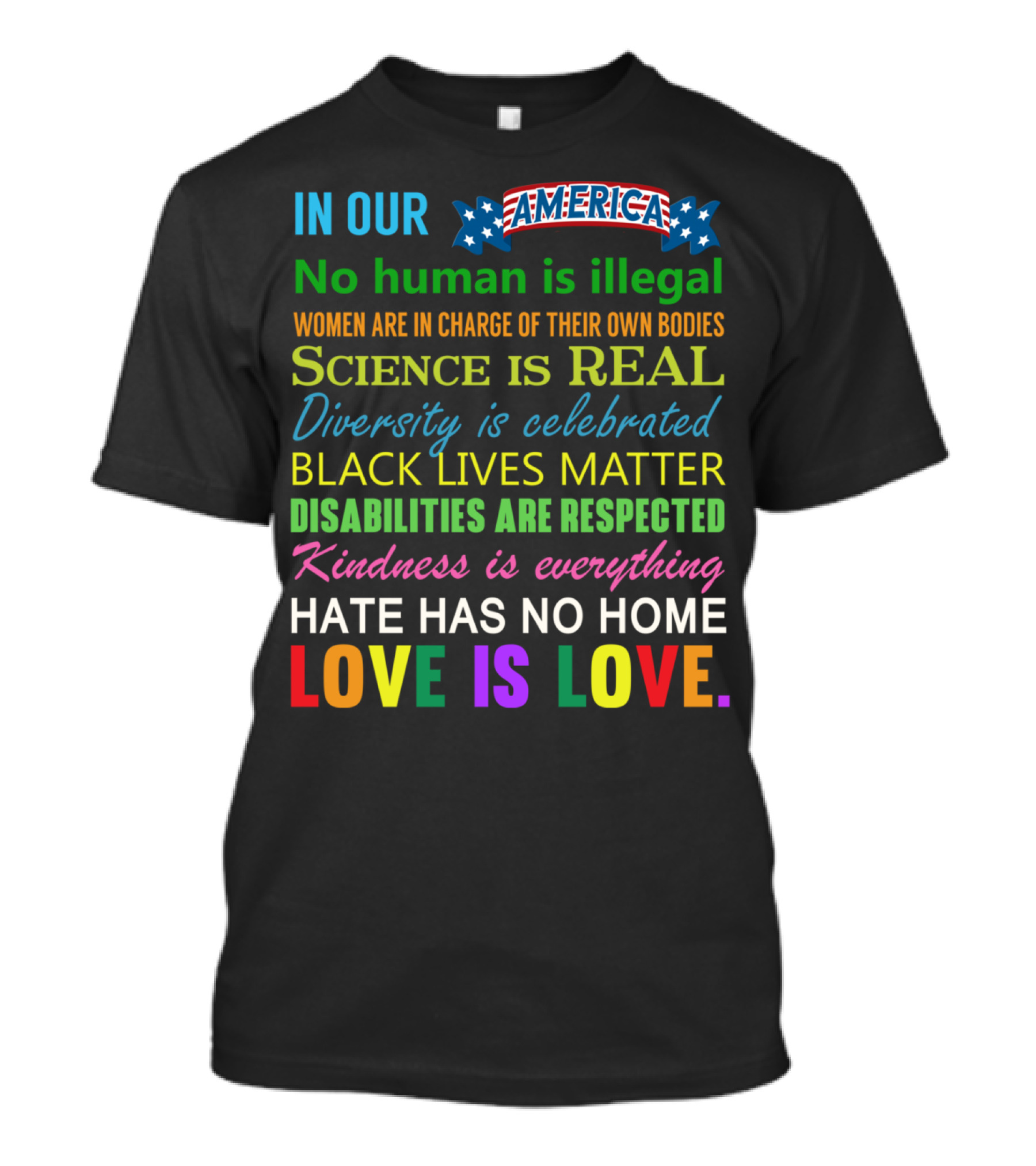 In Our America No Human Is Illegal Women In Charge Science Is Real Diversity Black Lives Disabilities Kindness Everything Hate Love Is Love T-Shirt