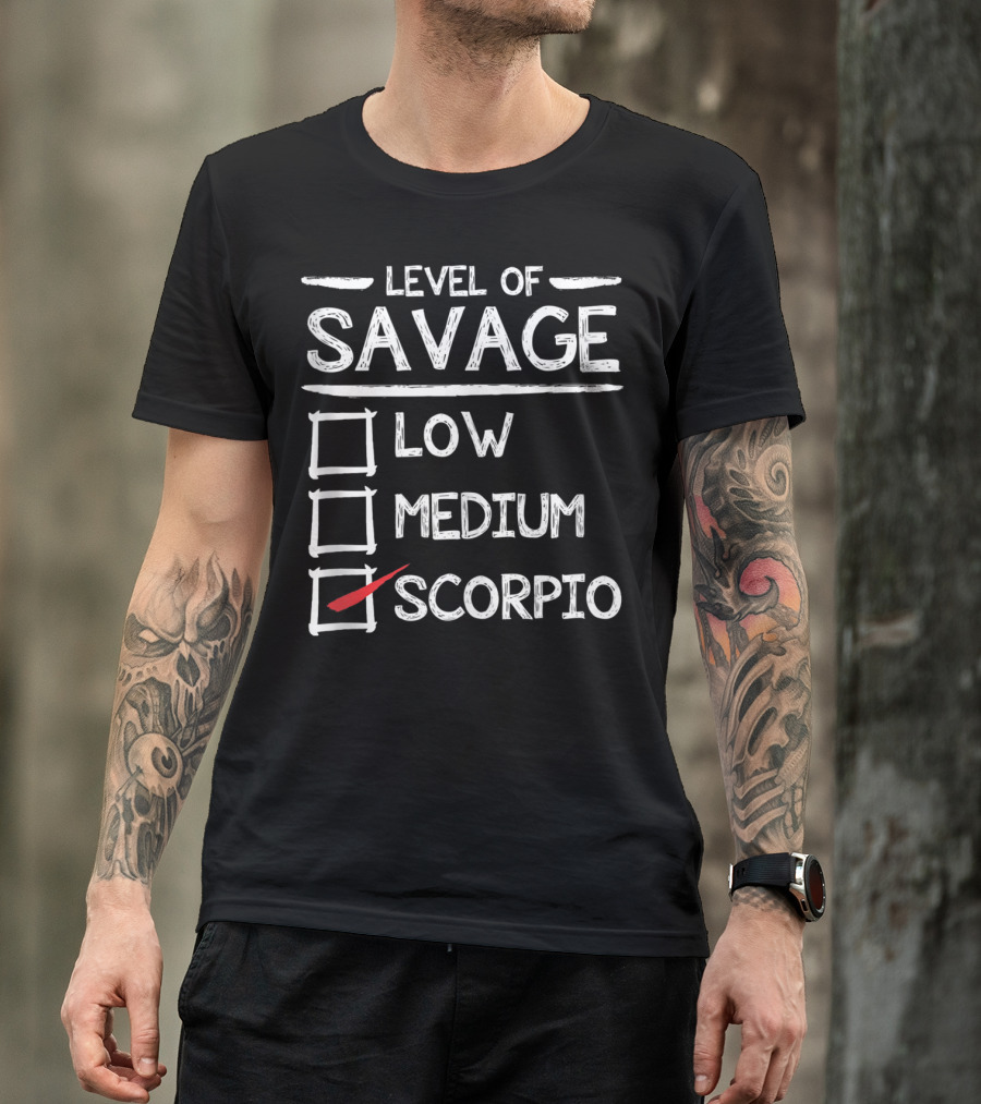 Level Of Savage Low Medium Scorpio Zodiac Humor T-Shirt