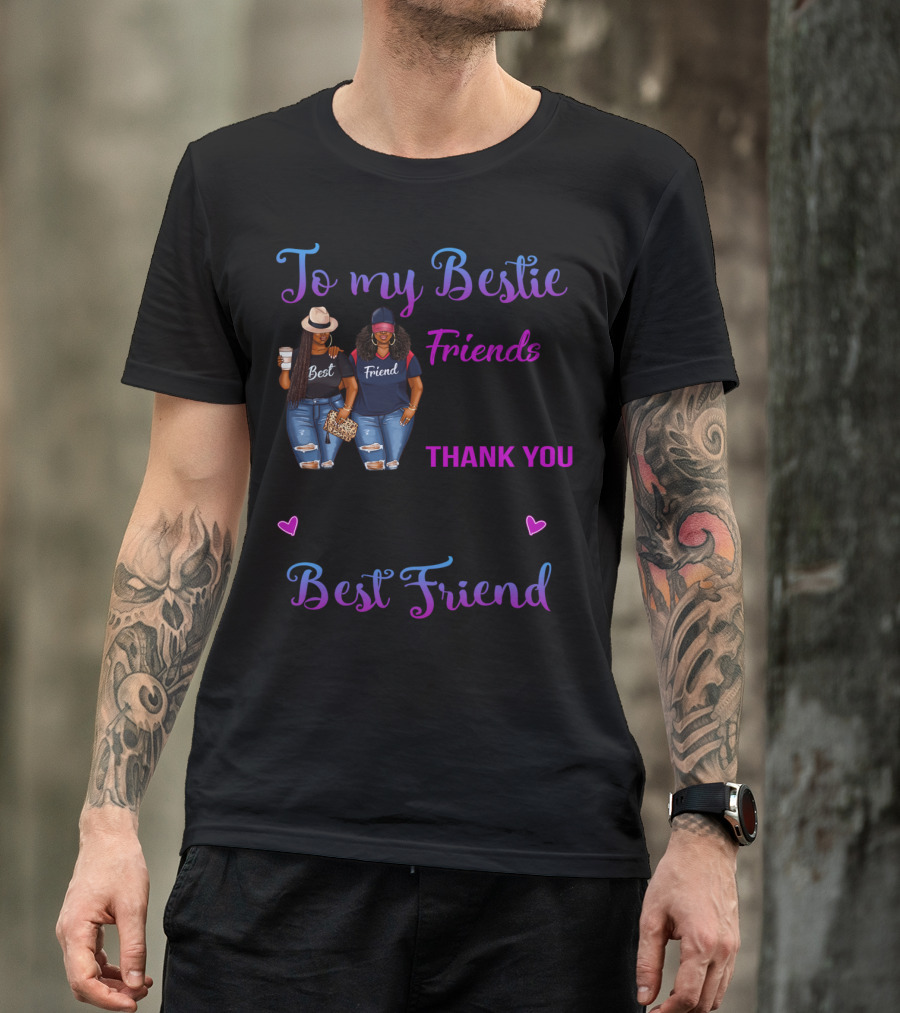To My Bestie We've Been Friends For So Long Thank You For All Of The Happiness Best Friend T-Shirt