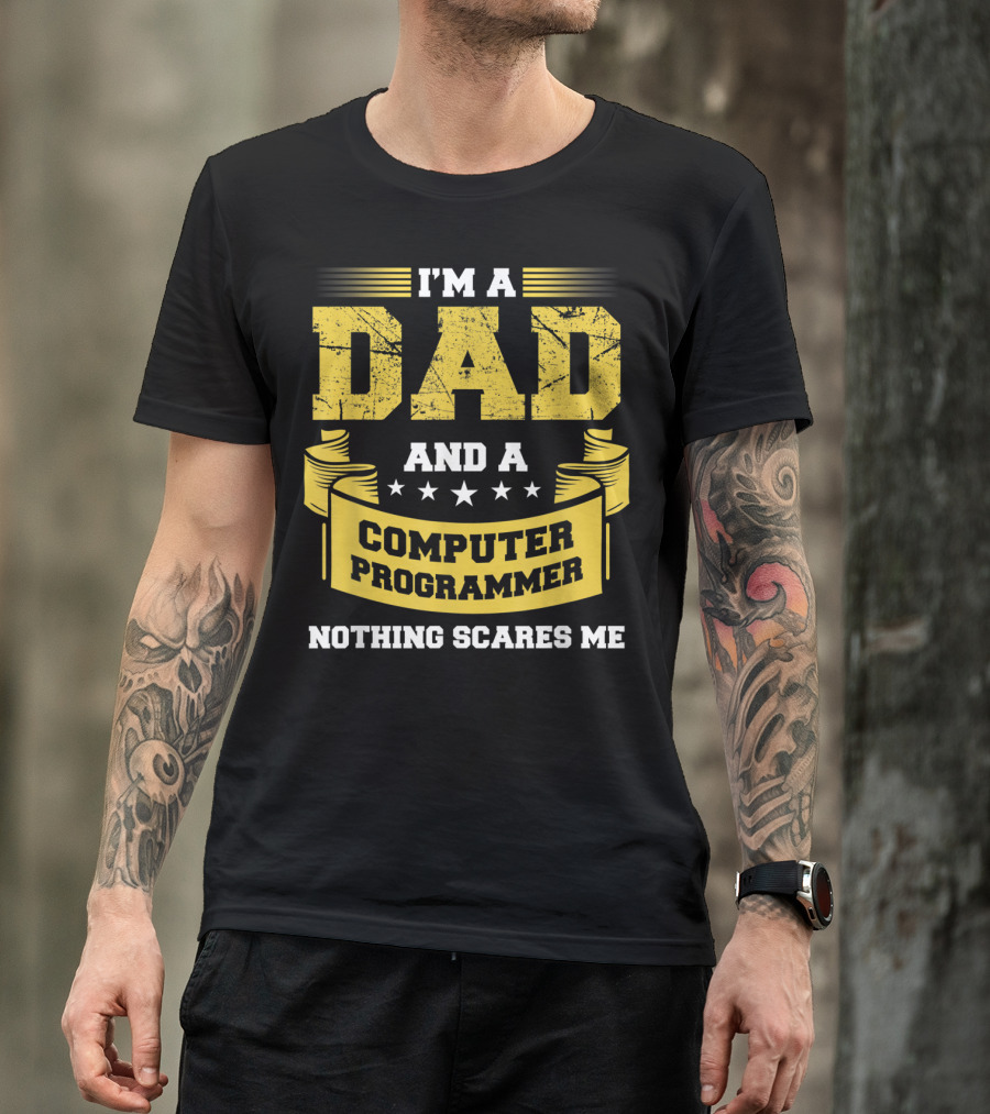 I'm A Dad And A Computer Programmer Nothing Scares Me T-Shirt