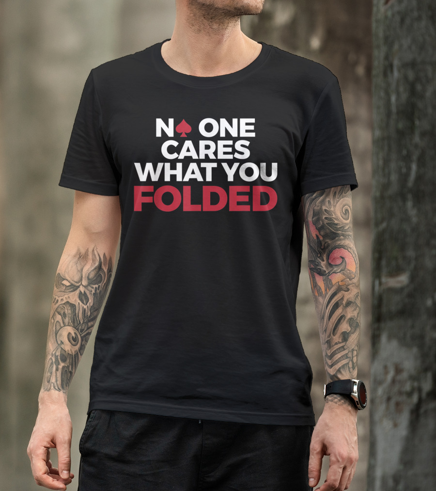Mens Poker No One Cares What You Folded With Red Spade T-Shirt