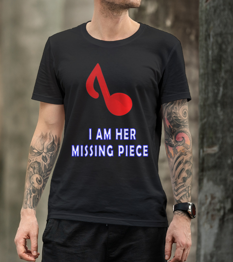 I Am Her Missing Piece Music Note T-Shirt