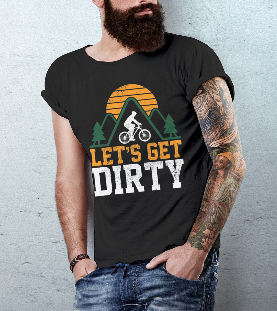 Mountain Bike Let's Get Dirty Mtb Biking Biker Adventure In Nature T-Shirt