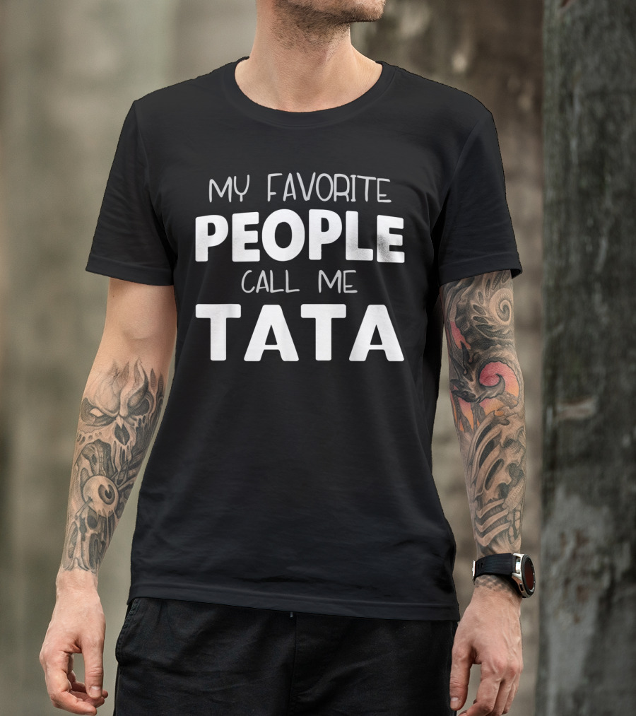 My Favorite People Call Me Tata T-Shirt