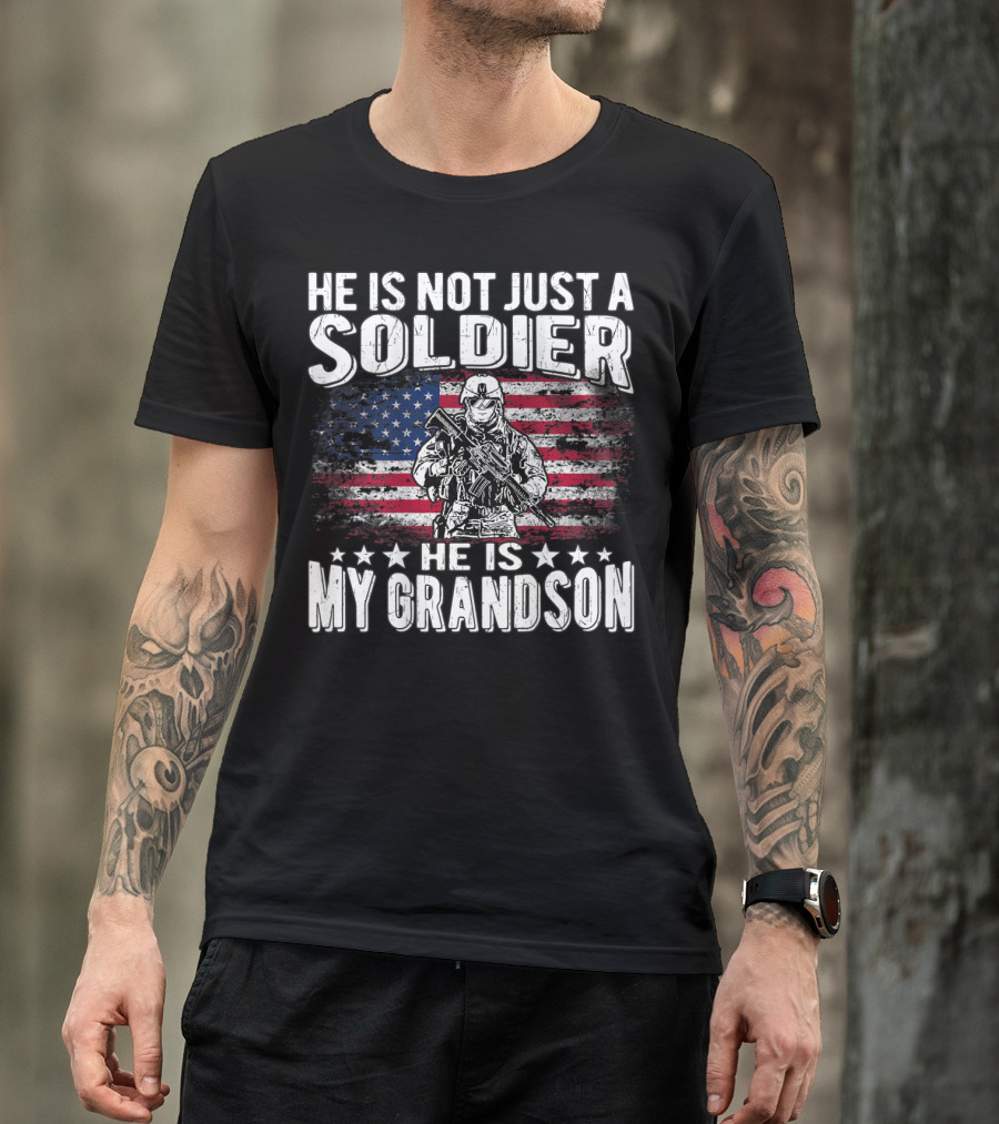 He Is Not Just A Soldier He Is My Grandson American Flag Proud Patriotic T-Shirt