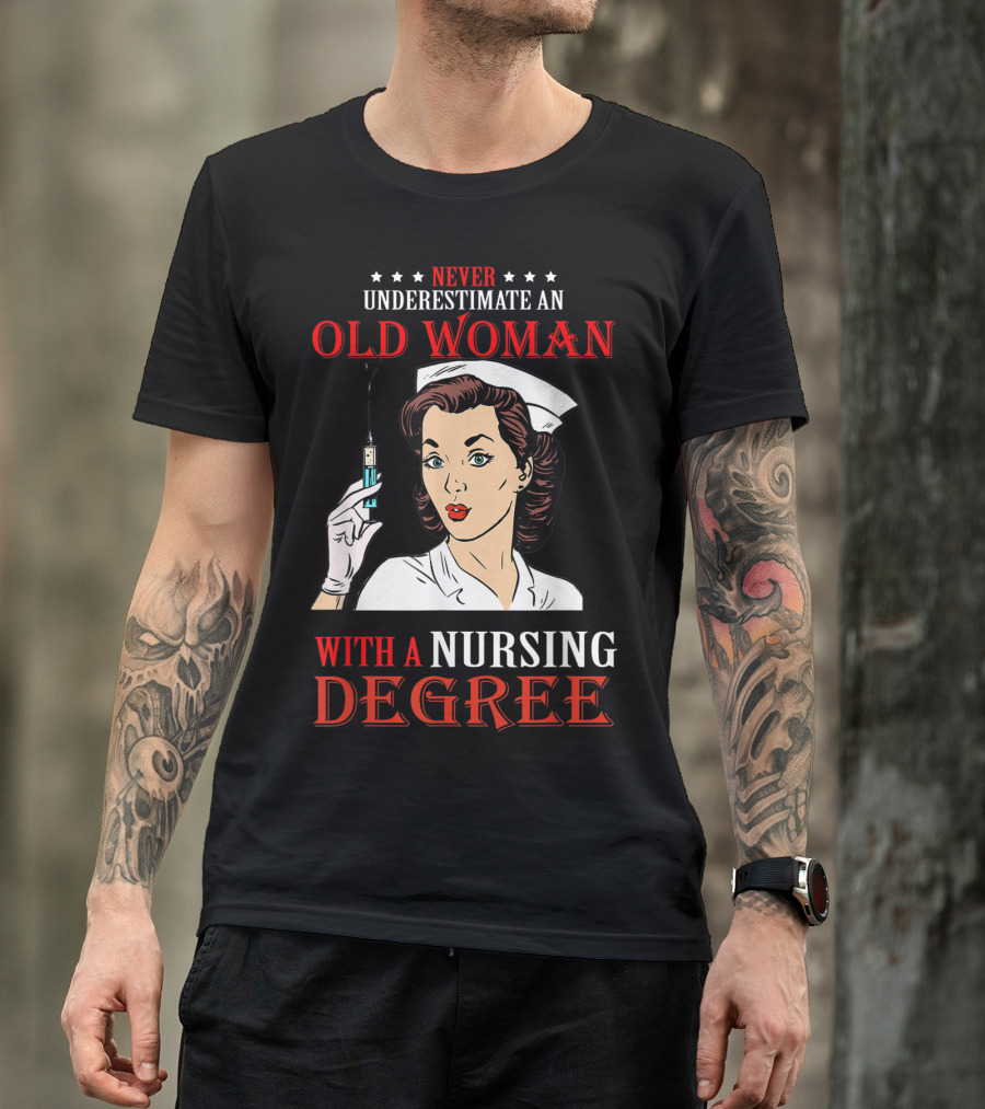 Never Underestimate An Old Woman With A Nursing Degree T-Shirt