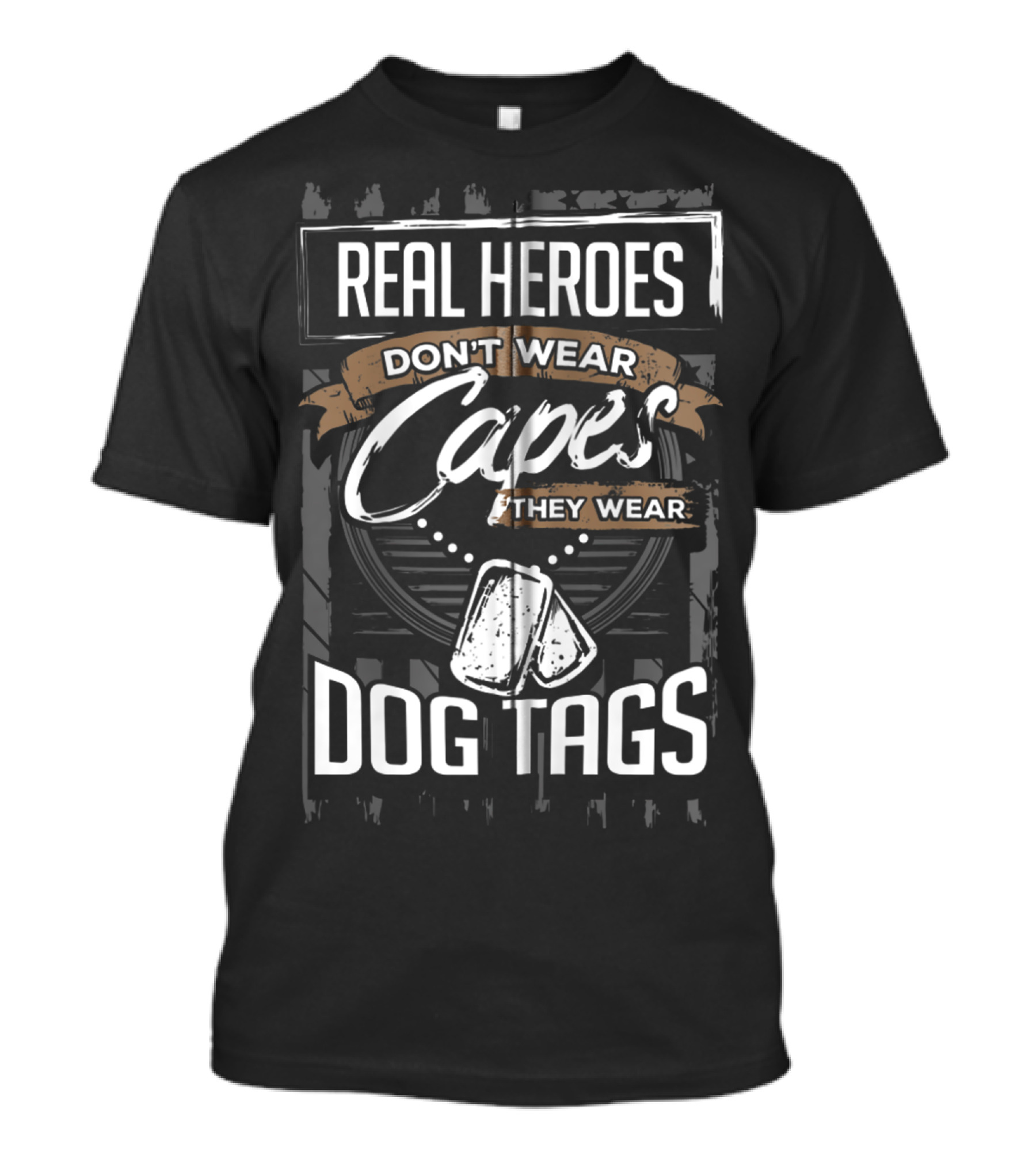Real Heroes Don't Wear Capes They Wear Dog Tags T-Shirt