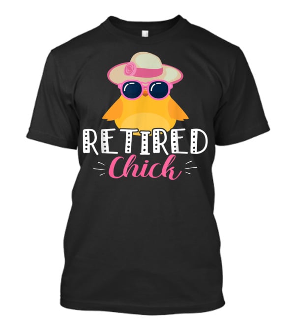 Retired Chick Wearing Sunglasses And Hat For Women's Retirement Party T-Shirt