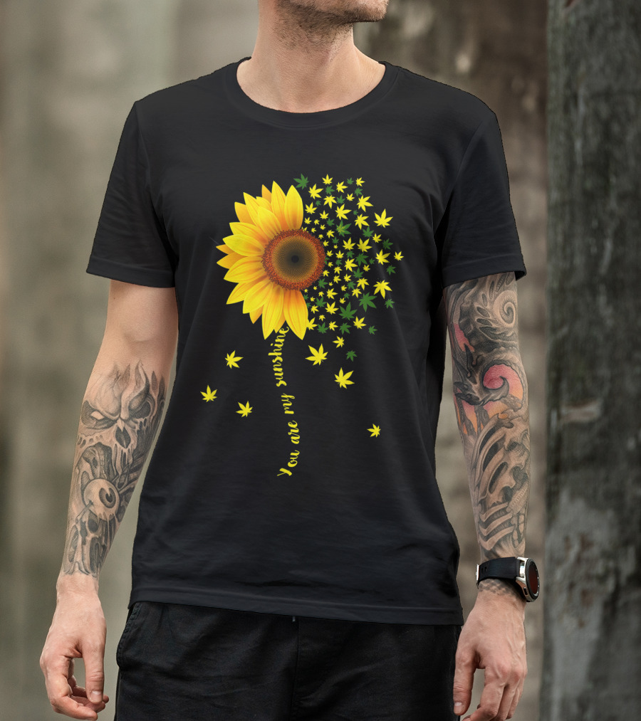 You Are My Sunshine Sunflower Cannabis Weed Leaf Lover Marijuana T-Shirt