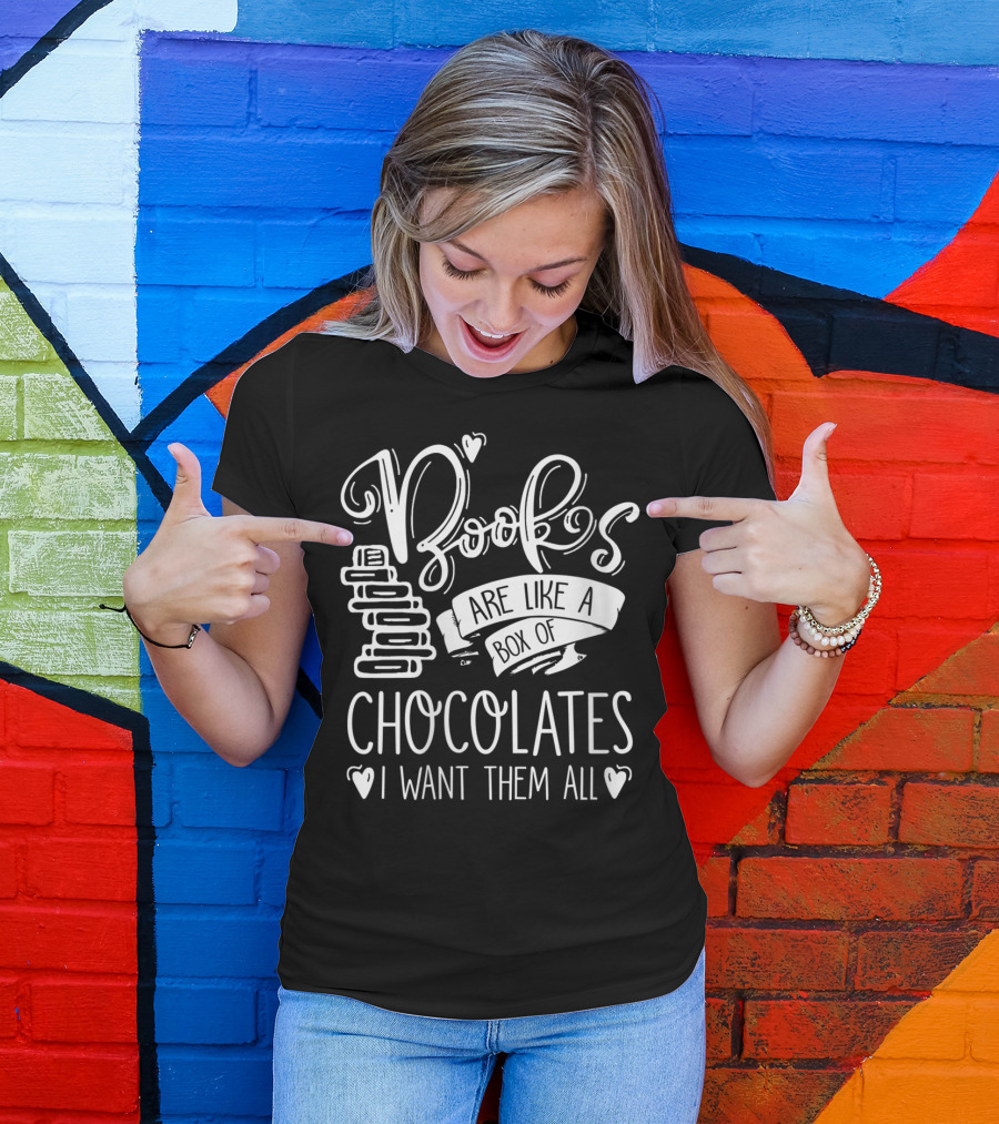 Books Are Like A Box Of Chocolates I Want Them All T-Shirt