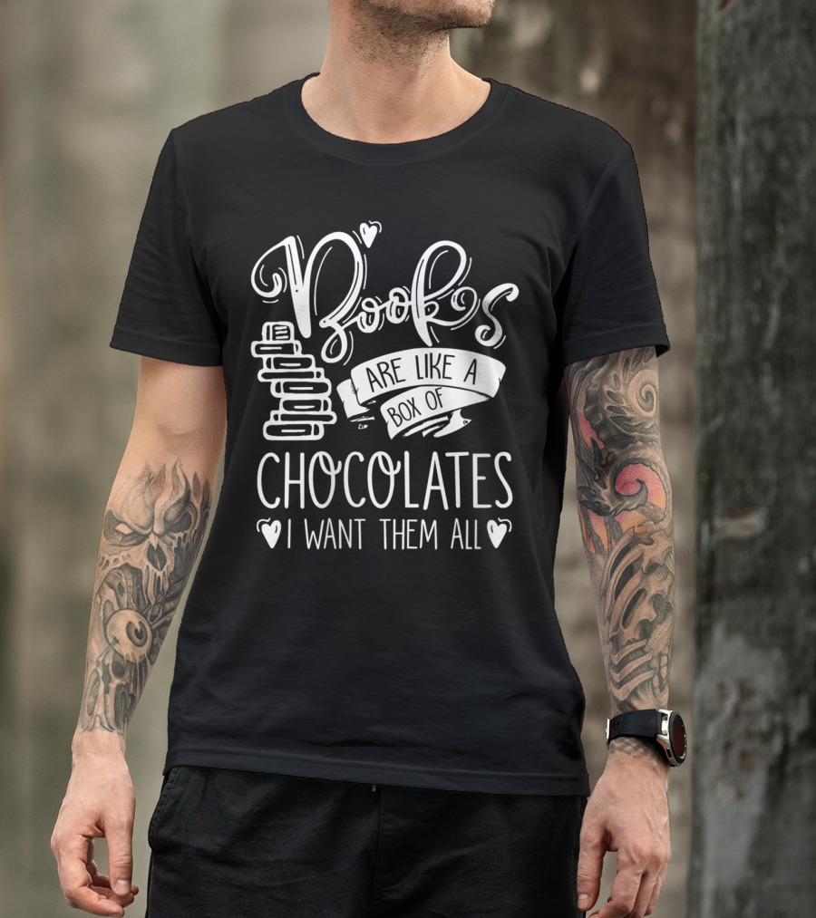 Books Are Like A Box Of Chocolates I Want Them All T-Shirt
