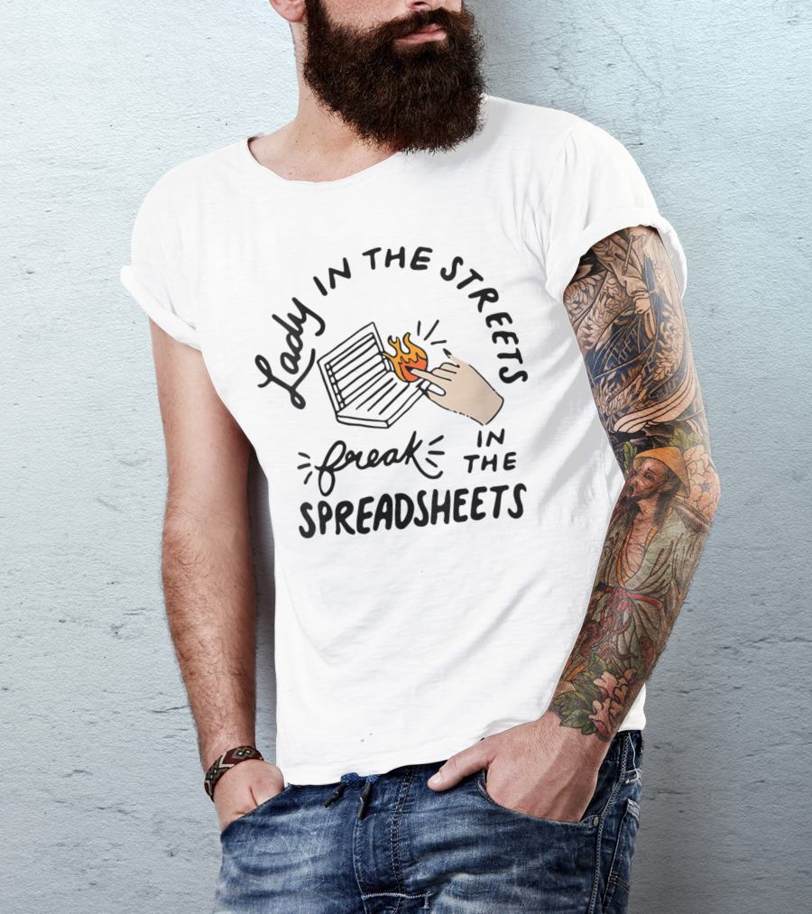 Lady In The Streets Freak In The Spreadsheets T-Shirt