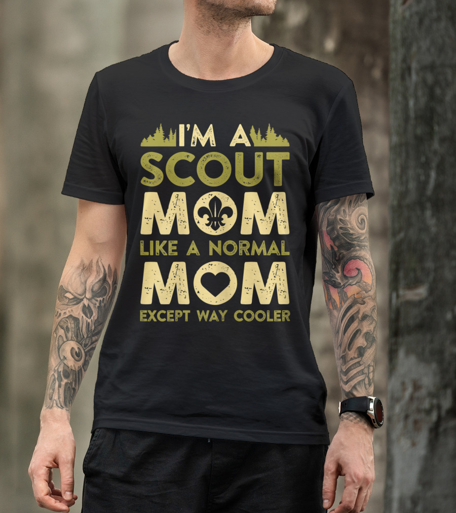 I'm A Scout Mom Like A Normal Mom Except Way Cooler T-Shirt