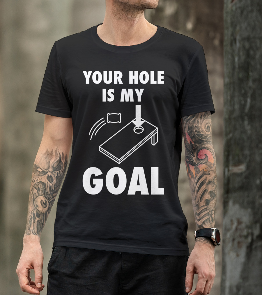 Your Hole Is My Goal Cornhole Toss Game Enthusiast T-Shirt