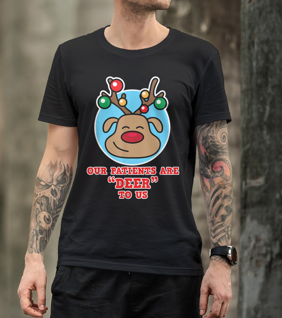 Christmas Nurse Our Patients Are Deer To Us T-Shirt
