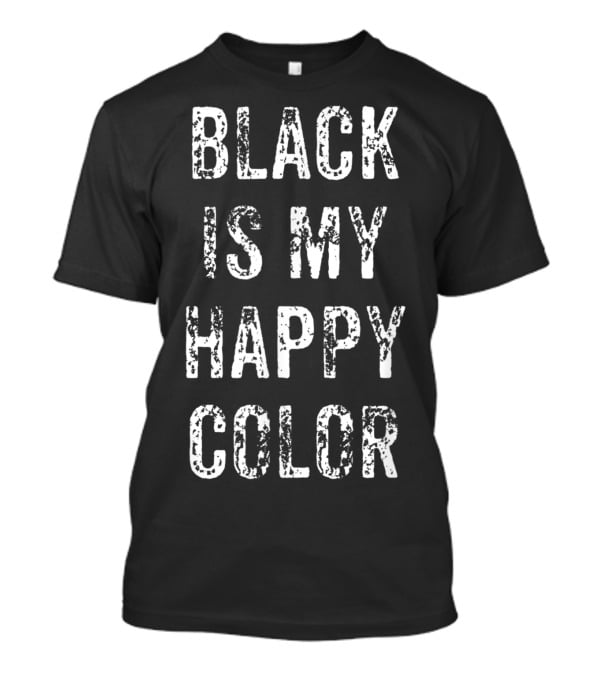 Funny Black Is My Happy Color Goth Punk Emo T-Shirt