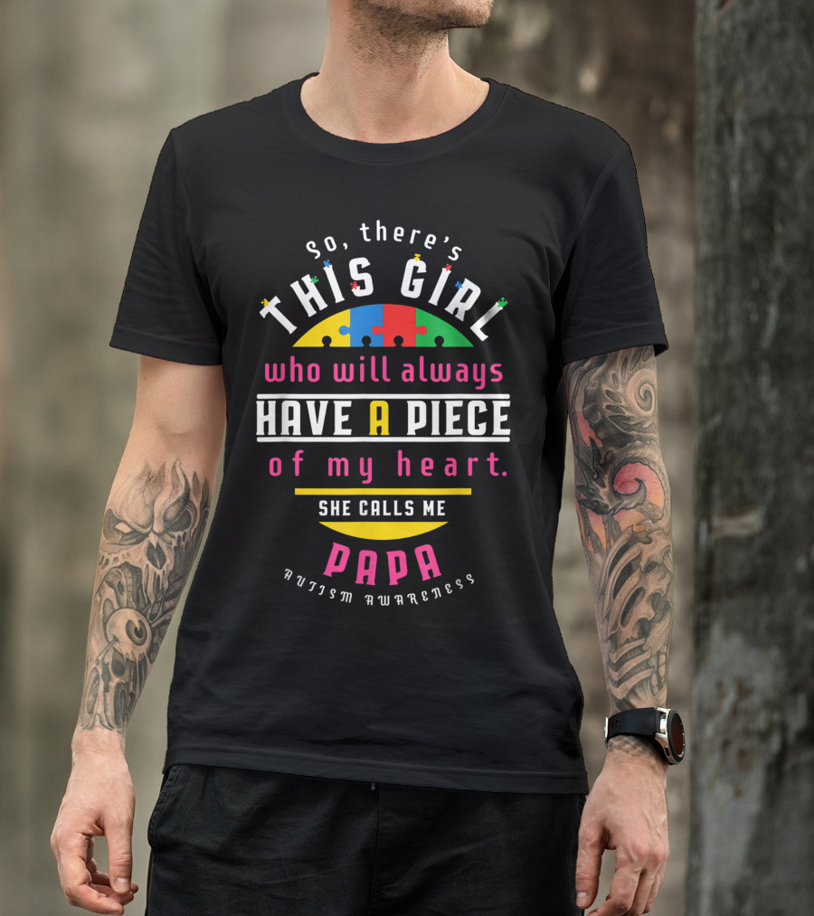 So There's This Girl Who Will Always Have A Piece Of My Heart She Calls Me Papa Autism Awareness T-Shirt