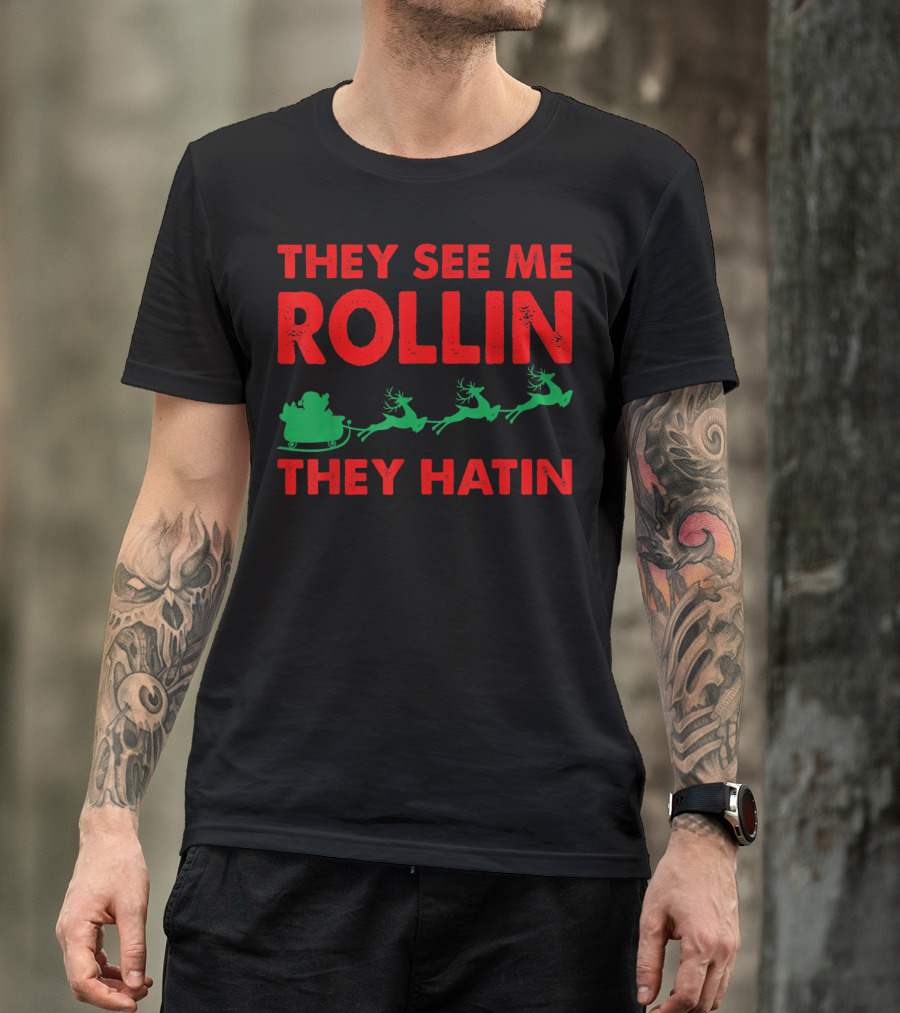 They See Me Rollin Santa Sleigh Reindeer They Hatin T-Shirt