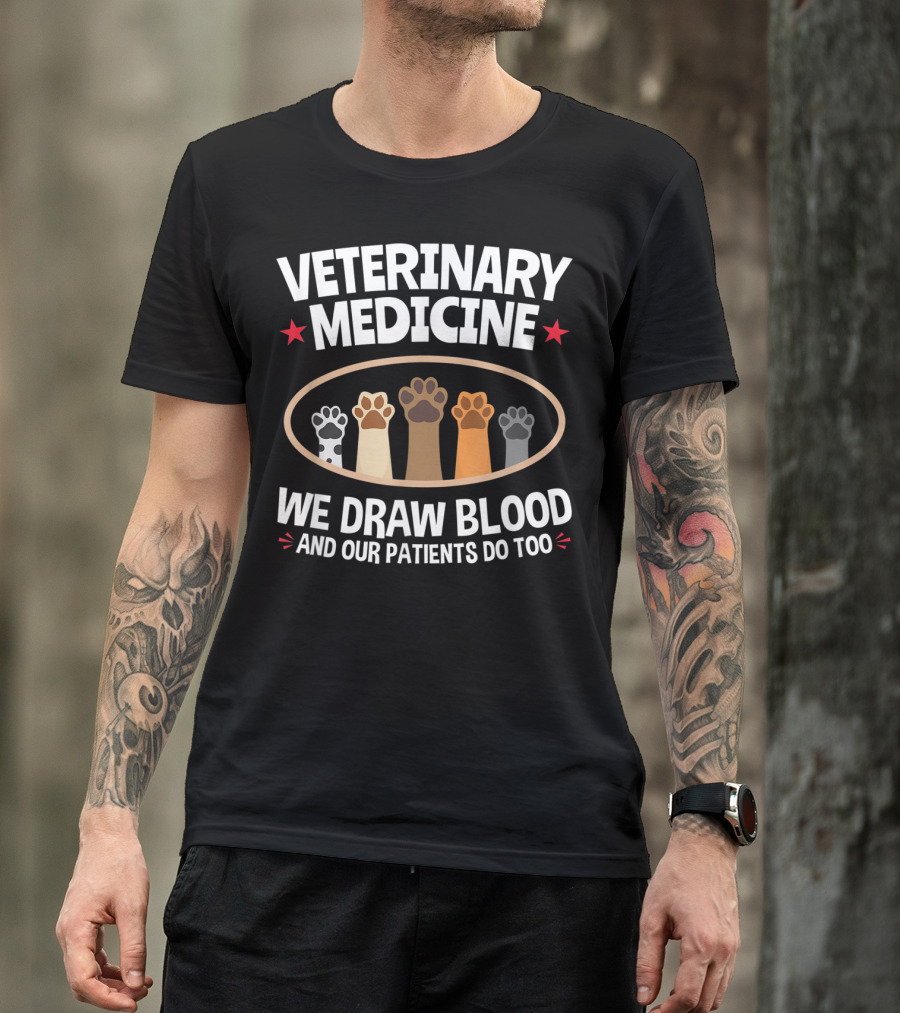 Veterinary Medicine We Draw Blood And Our Patients Do Too Paws T-Shirt