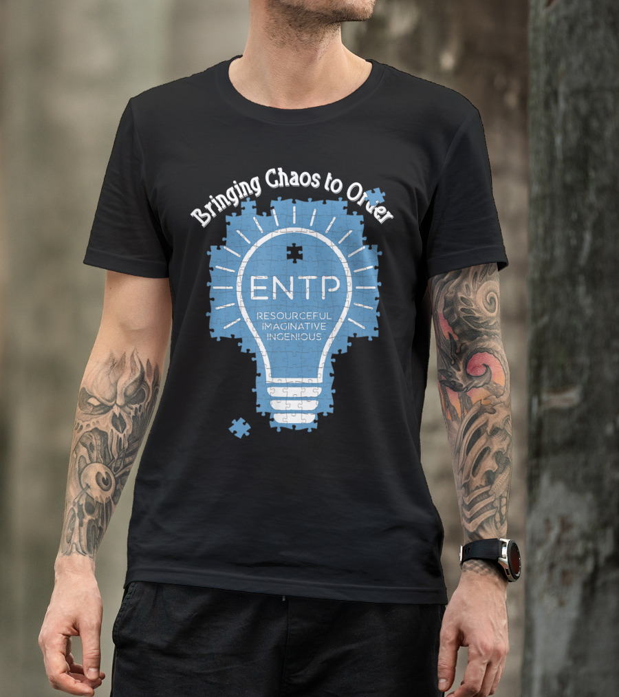Bringing Chaos To Order ENTP Resourceful Imaginative Ingenious T-Shirt