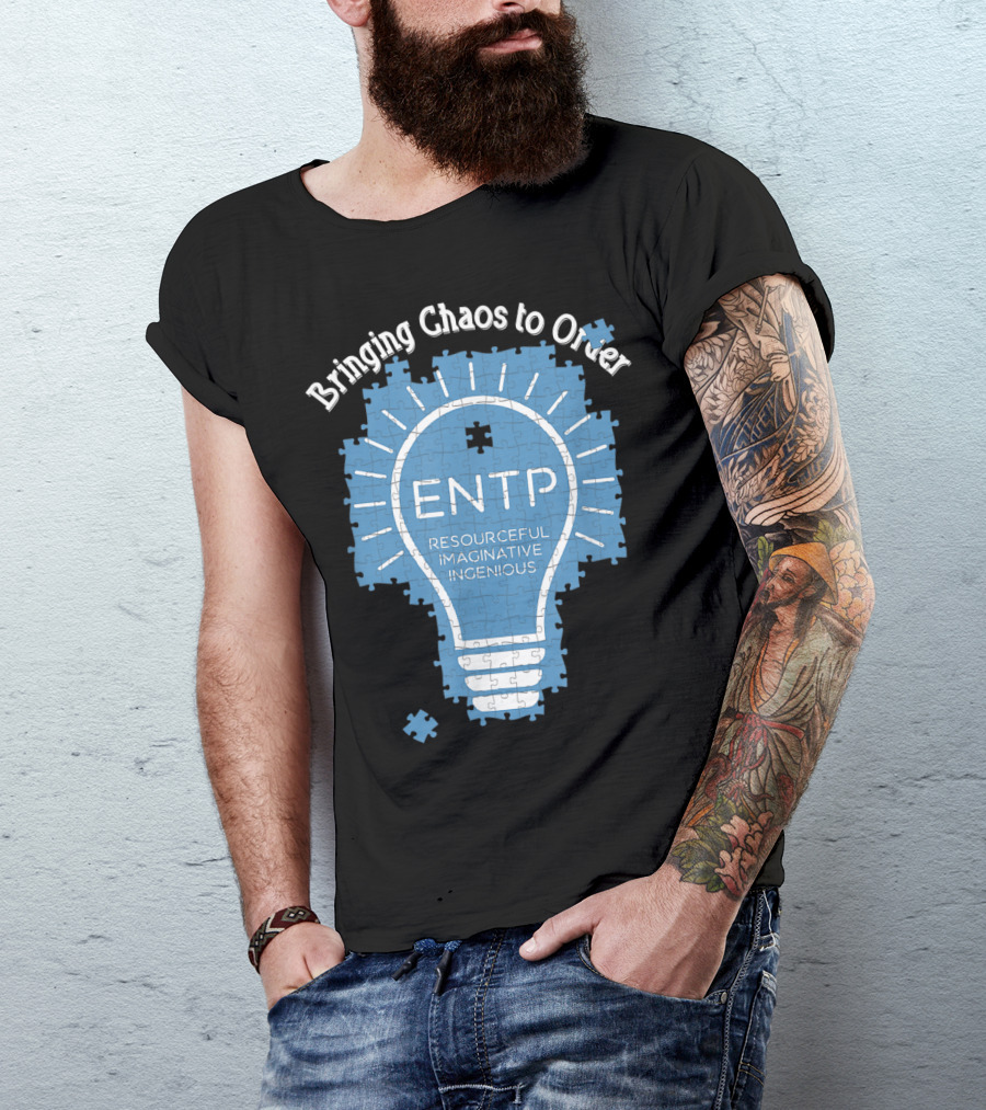 Bringing Chaos To Order ENTP Resourceful Imaginative Ingenious T-Shirt