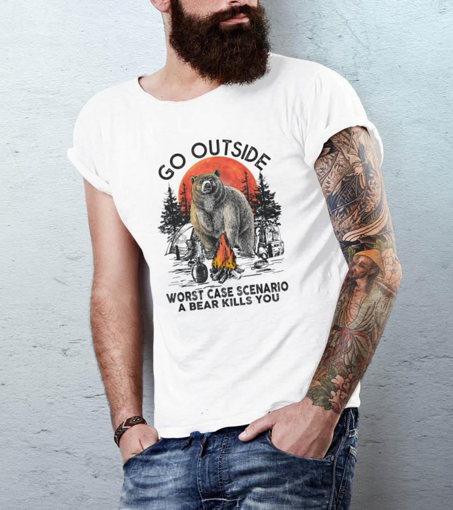 Go Outside Worst Case Scenario A Bear Kills You Campfire Wilderness Bear T-Shirt