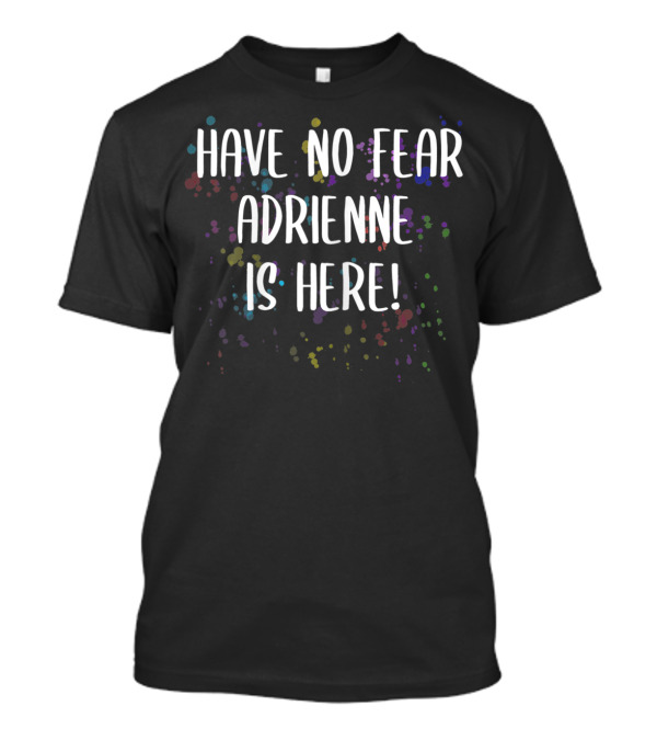 Have No Fear Adrienne Is Here Women's First Colorful T-Shirt