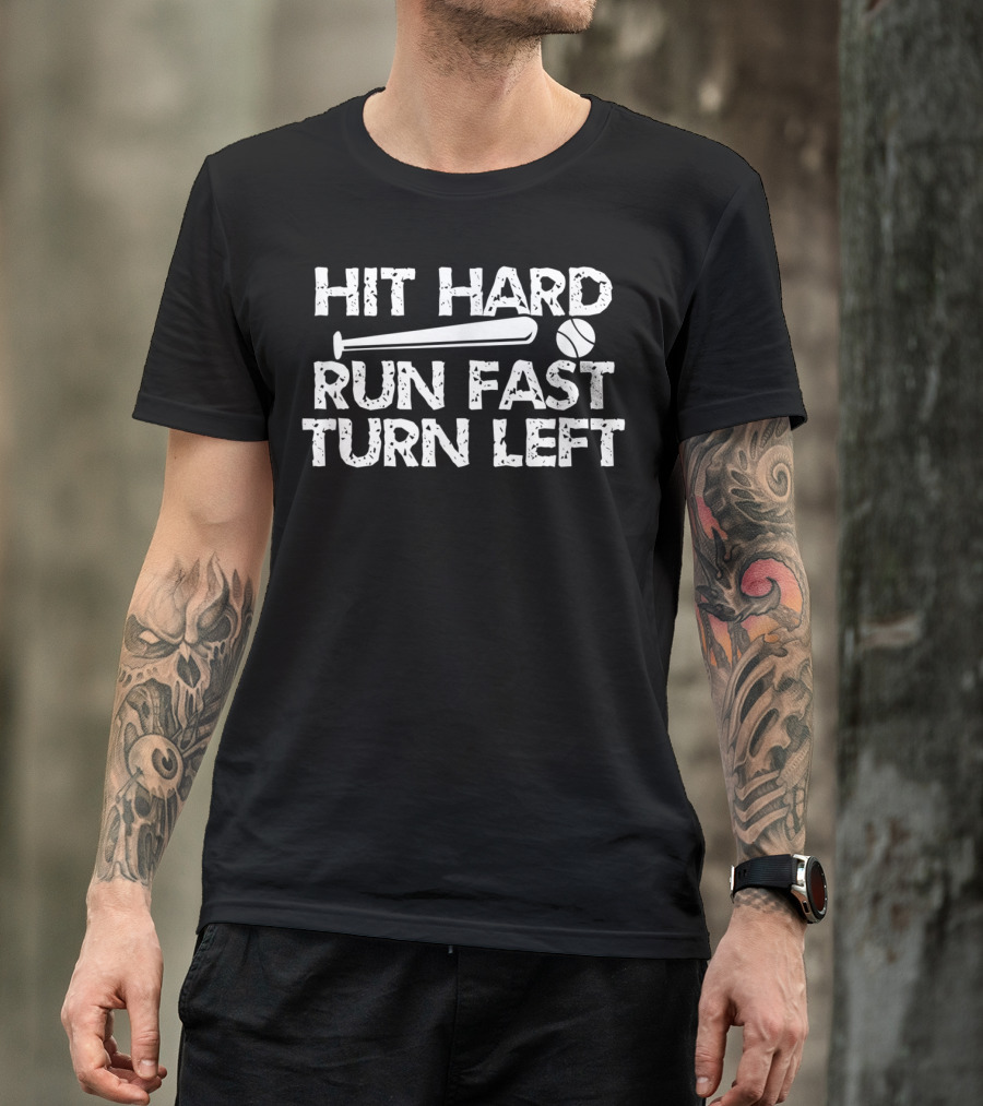 Hit Hard Run Fast Turn Left Baseball Bat And Ball T-Shirt