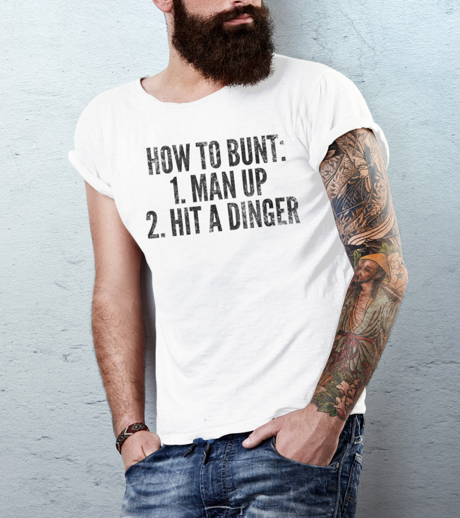 HOW TO BUNT 1 MAN UP 2 HIT A DINGER FUNNY BASEBALL PLAYER T-Shirt