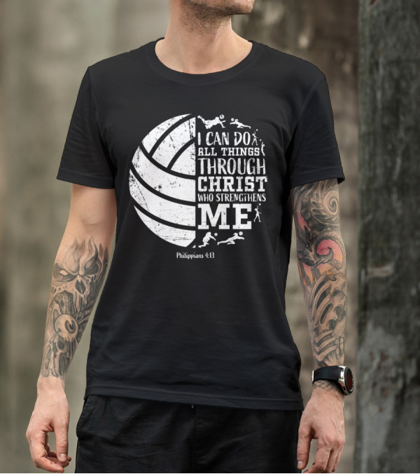 I Can Do All Things Through Christ Who Strengthens Me Philippians 4:13 Volleyball And Sports T-Shirt