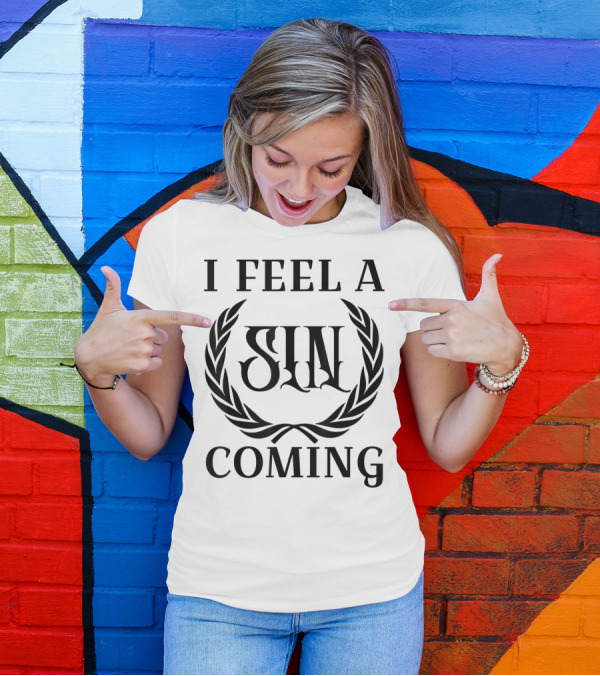 I Feel A Sin Coming Funny Cursing Bad Words T-Shirt