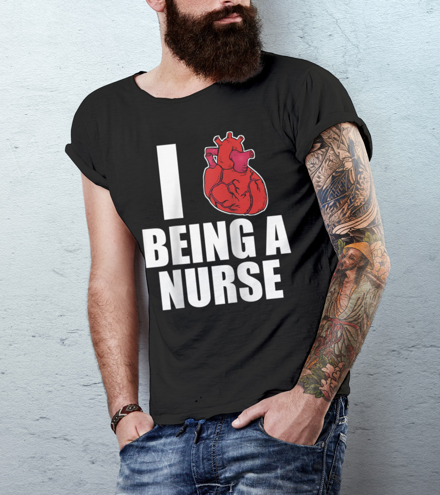 I Heart Being A Nurse With Funny Anatomical Heart T-Shirt