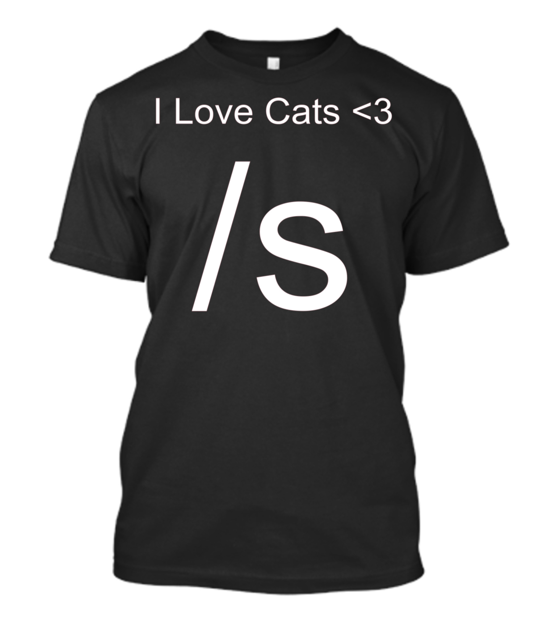 I Love Cats Funny Sarcastic <3 /s T-Shirt